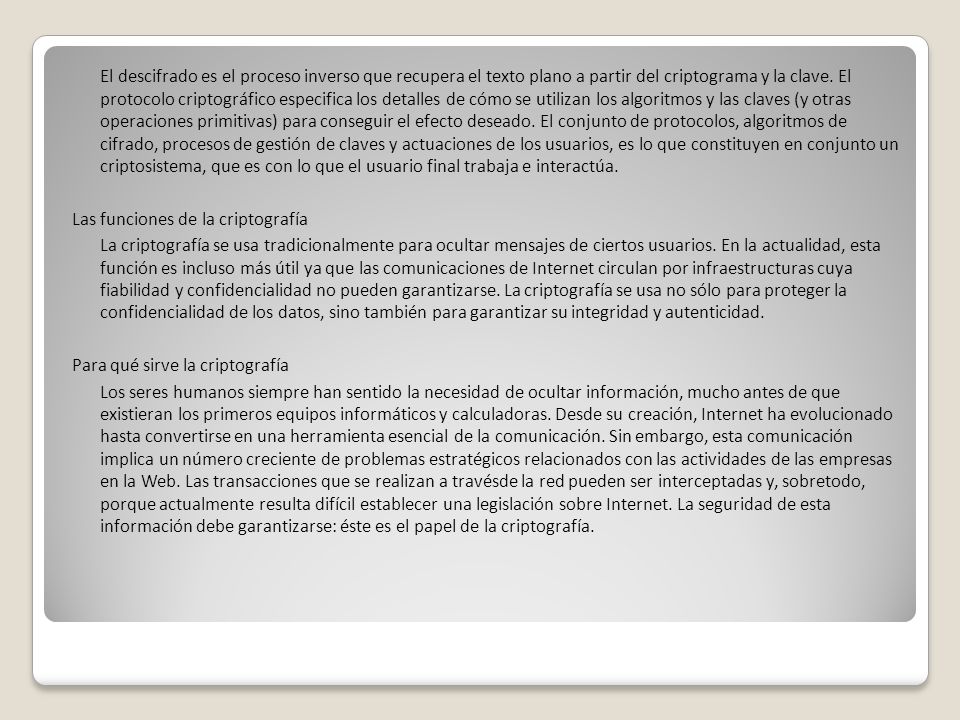 El descifrado es el proceso inverso que recupera el texto plano a partir del criptograma y la clave.