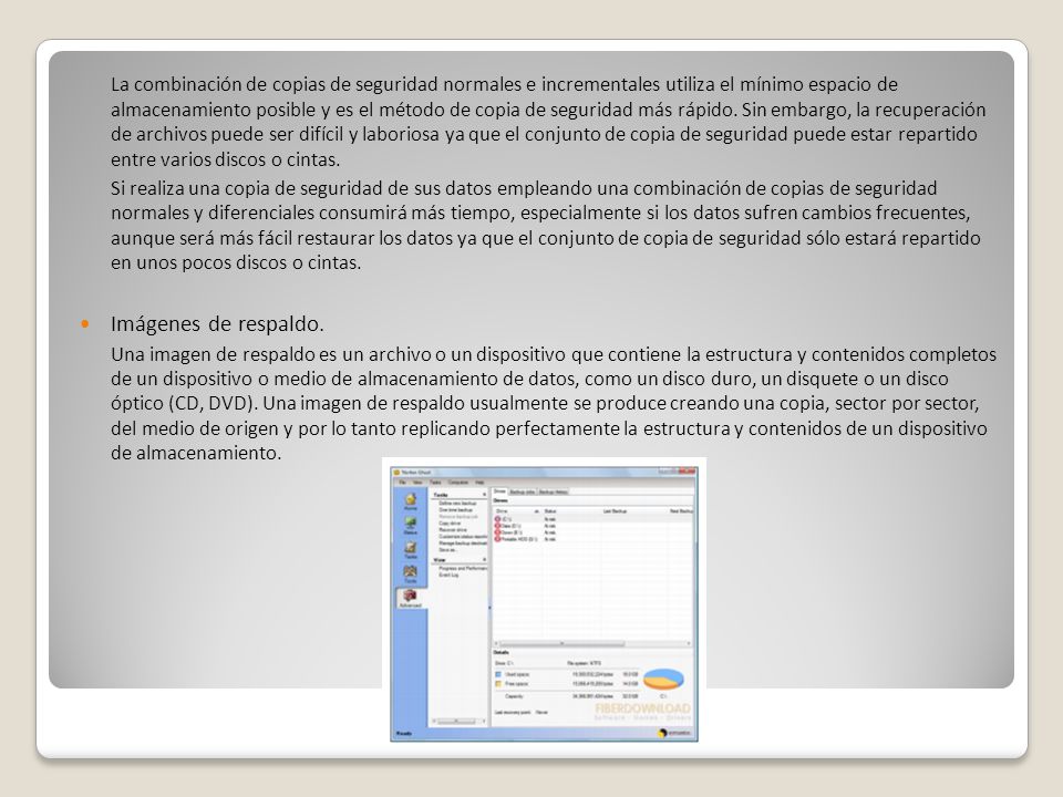 La combinación de copias de seguridad normales e incrementales utiliza el mínimo espacio de almacenamiento posible y es el método de copia de seguridad más rápido. Sin embargo, la recuperación de archivos puede ser difícil y laboriosa ya que el conjunto de copia de seguridad puede estar repartido entre varios discos o cintas.
