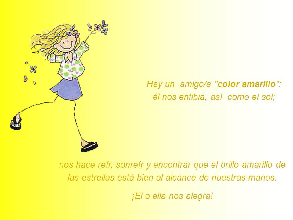 Hay un amigo/a color amarillo : él nos entibia, así como el sol;
