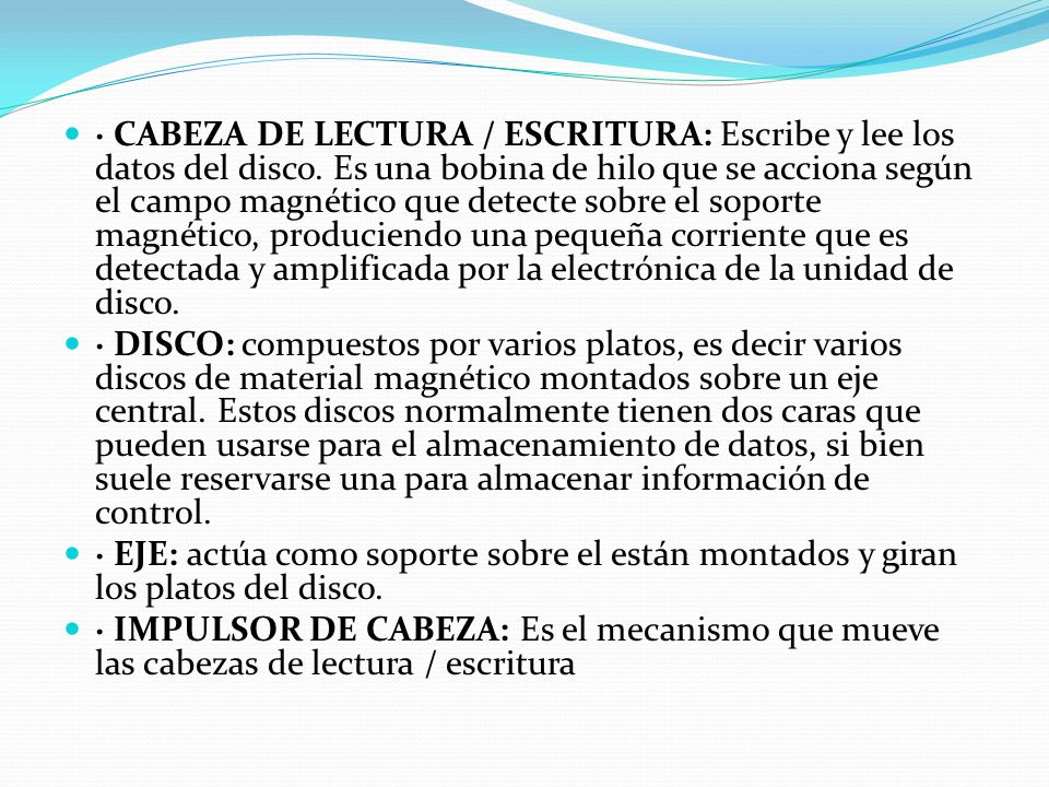 · CABEZA DE LECTURA / ESCRITURA: Escribe y lee los datos del disco