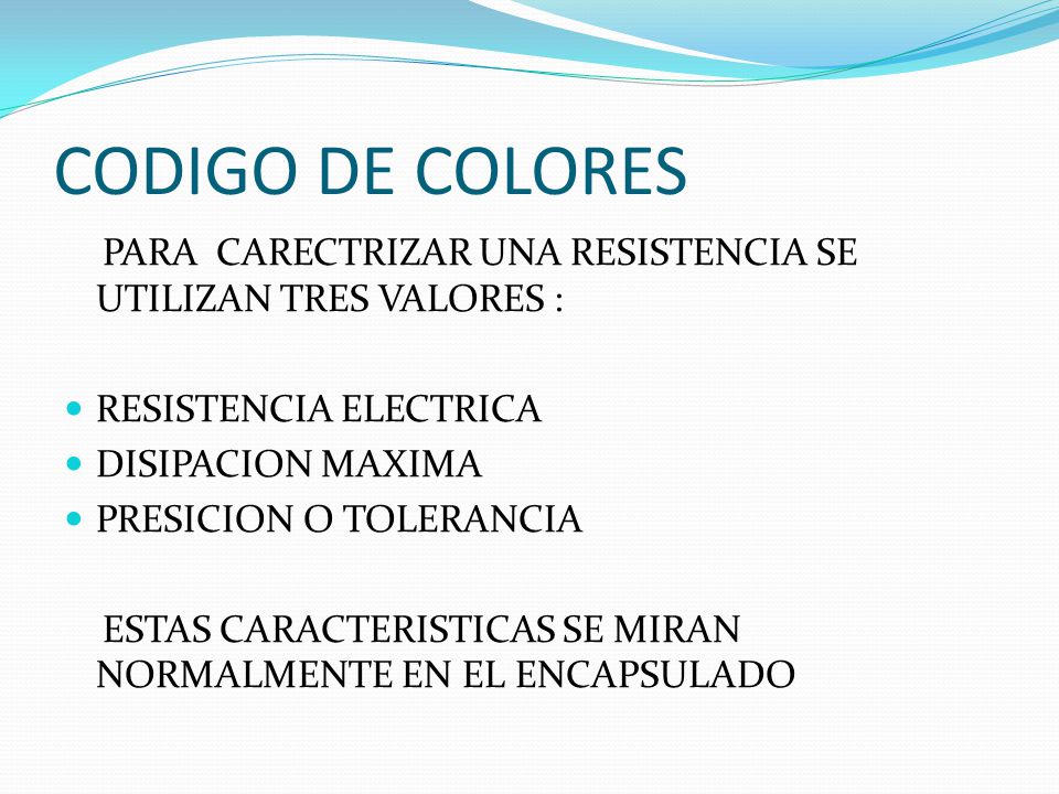 CODIGO DE COLORES PARA CARECTRIZAR UNA RESISTENCIA SE UTILIZAN TRES VALORES : RESISTENCIA ELECTRICA.