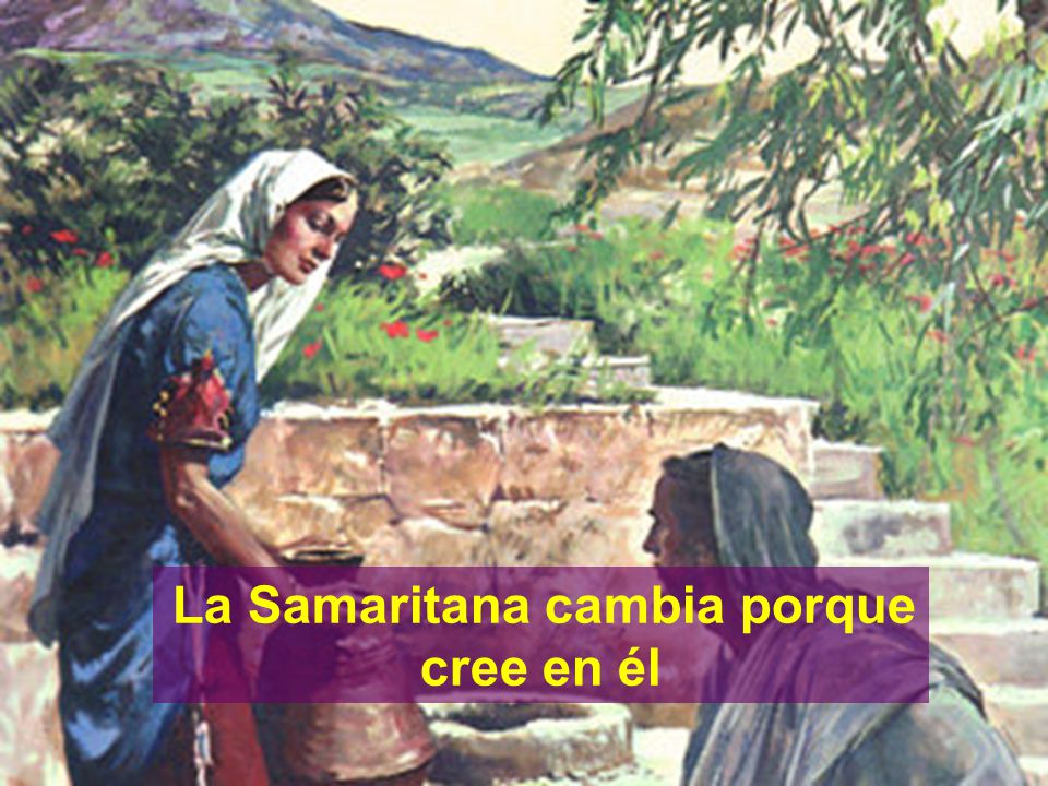 ¿DE QUÉ HABLAN ENTRE ELLOS La Samaritana cambia porque cree en él