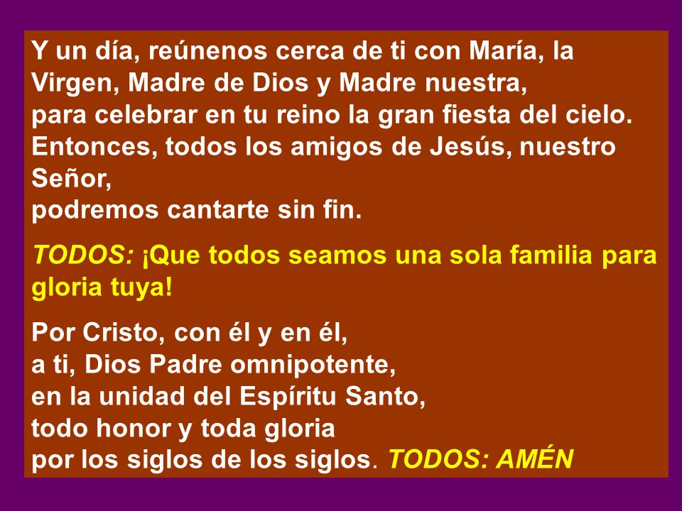 Y un día, reúnenos cerca de ti con María, la Virgen, Madre de Dios y Madre nuestra,
