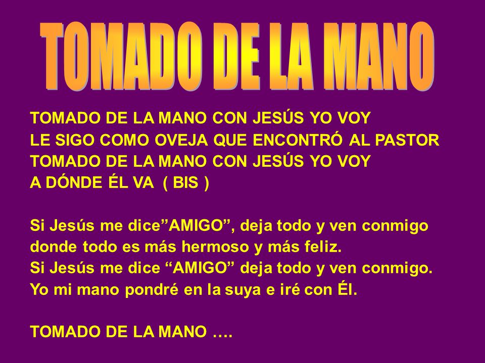 TOMADO DE LA MANO TOMADO DE LA MANO CON JESÚS YO VOY