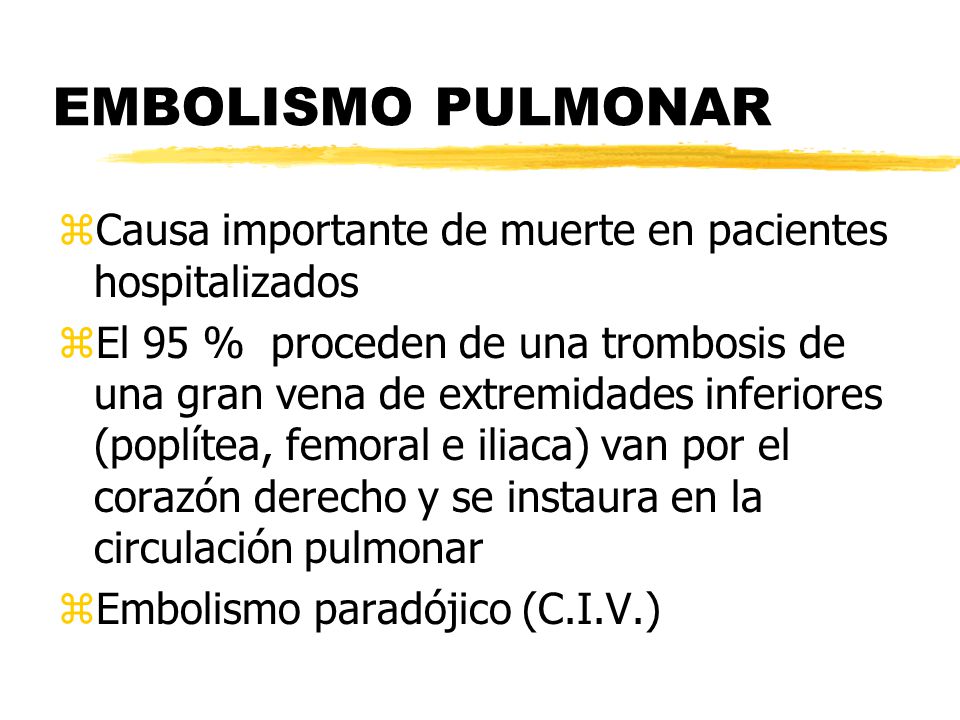 EMBOLISMO PULMONAR Causa importante de muerte en pacientes hospitalizados.