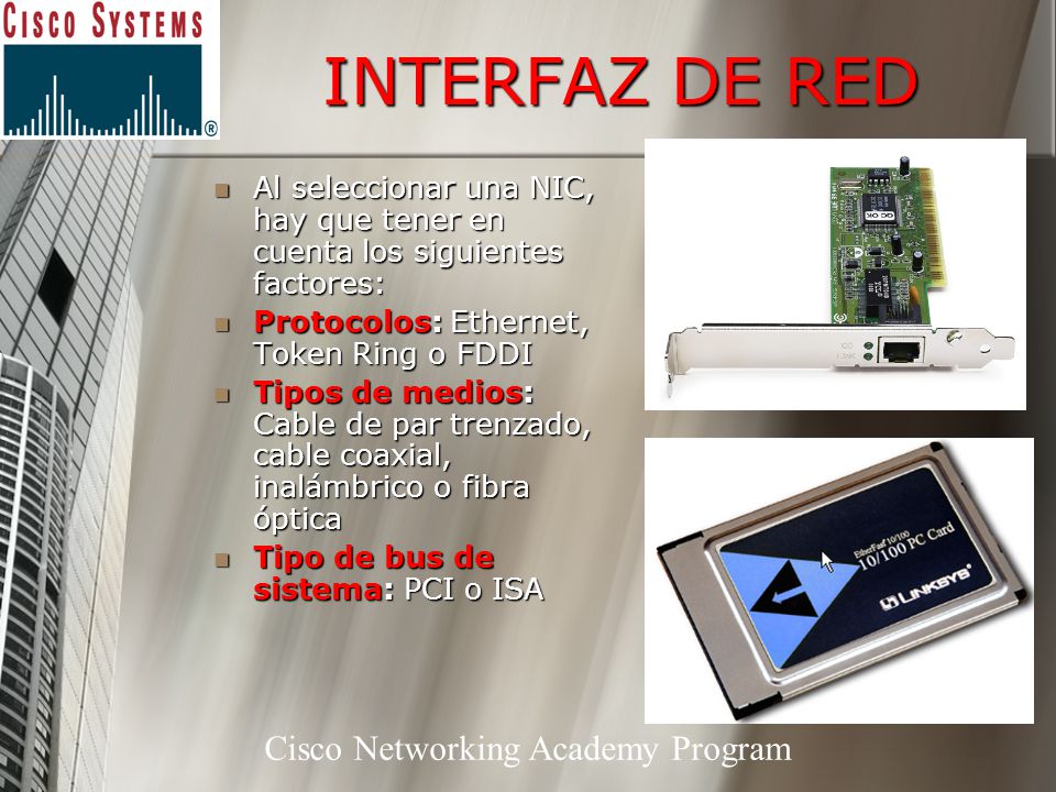 INTERFAZ DE RED Al seleccionar una NIC, hay que tener en cuenta los siguientes factores: Protocolos: Ethernet, Token Ring o FDDI.