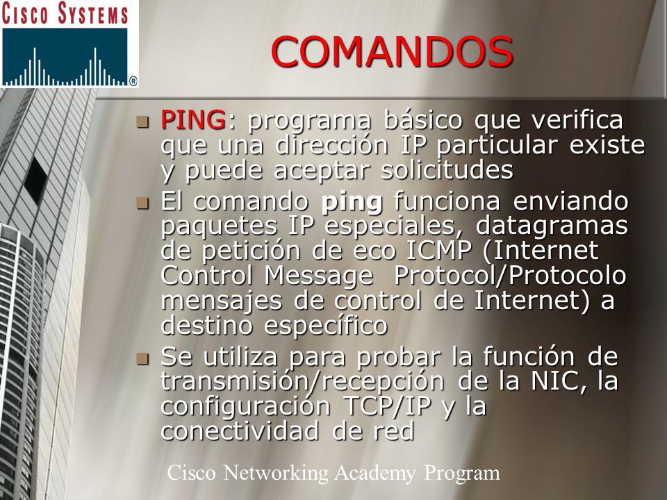 COMANDOS PING: programa básico que verifica que una dirección IP particular existe y puede aceptar solicitudes.