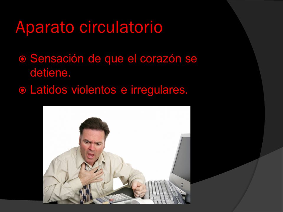 Aparato circulatorio Sensación de que el corazón se detiene.