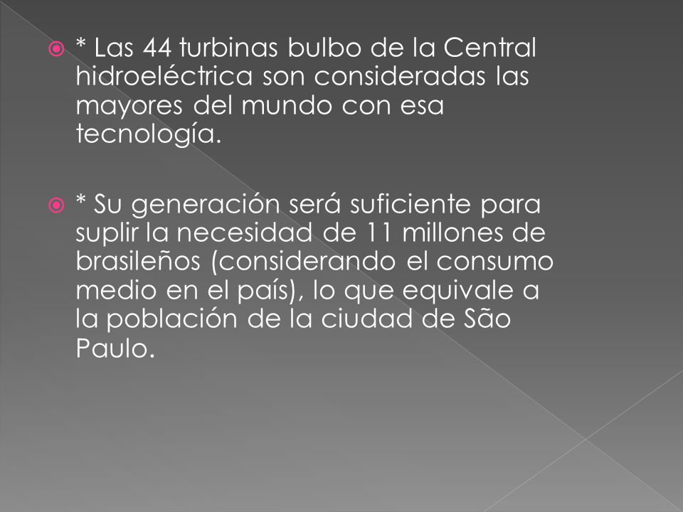 * Las 44 turbinas bulbo de la Central hidroeléctrica son consideradas las mayores del mundo con esa tecnología.