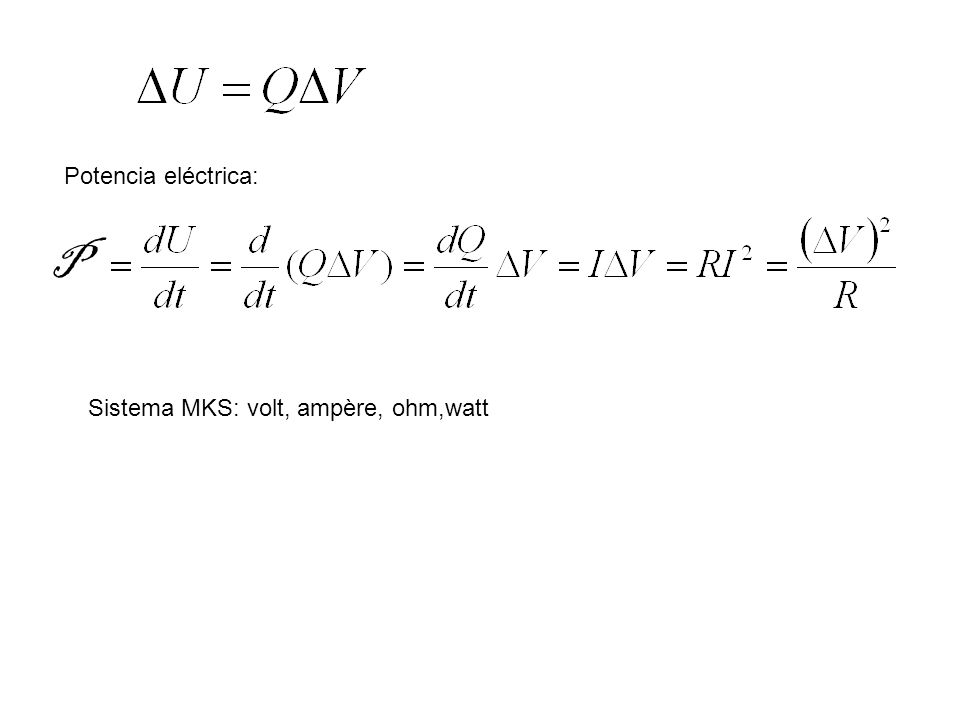 Potencia eléctrica: P Sistema MKS: volt, ampère, ohm,watt