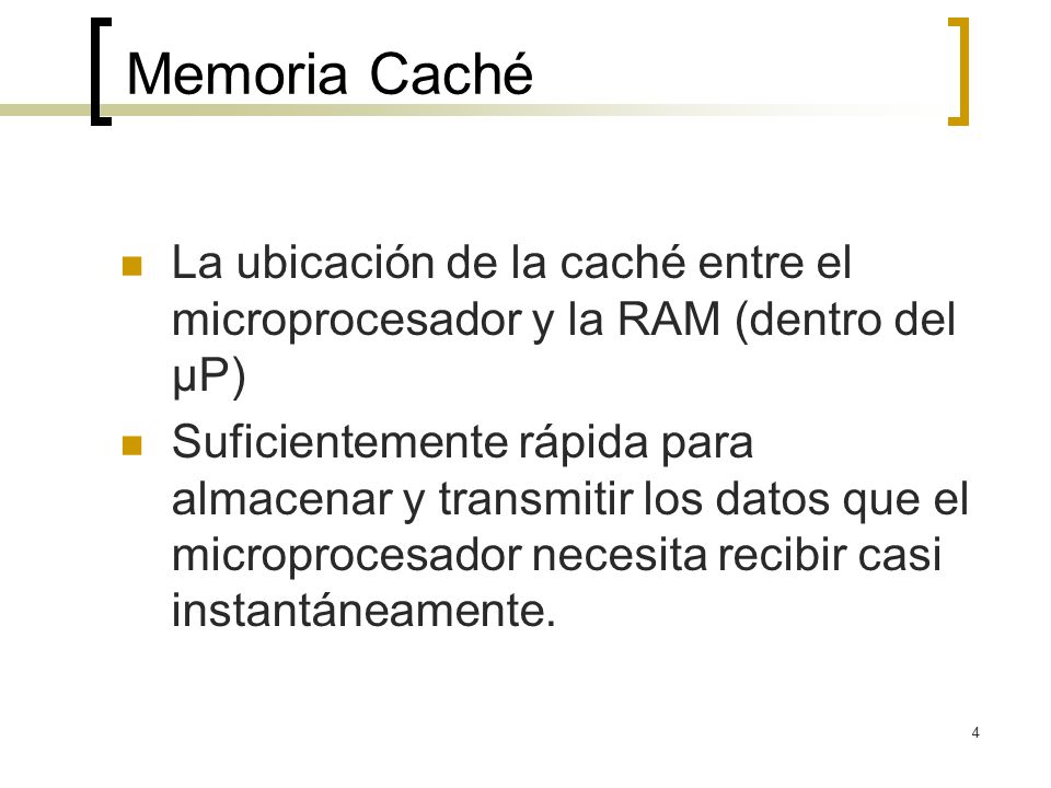 Memoria Caché La ubicación de la caché entre el microprocesador y la RAM (dentro del µP)