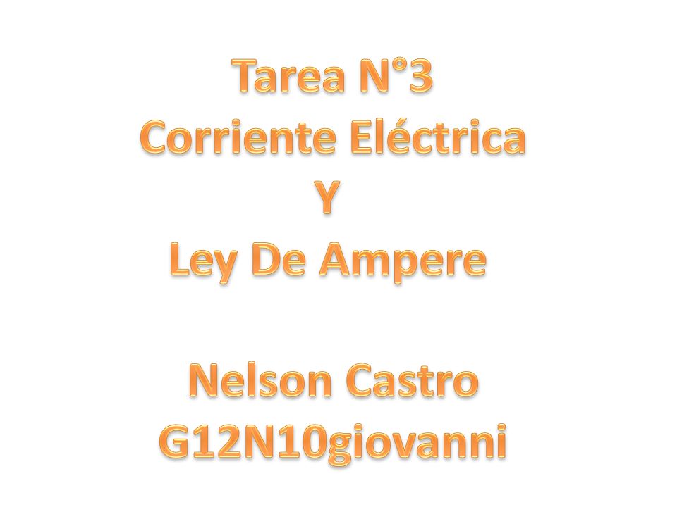 Tarea N°3 Corriente Eléctrica Y Ley De Ampere Nelson Castro G12N10giovanni