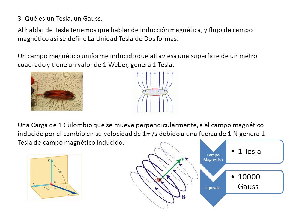 1 Tesla Gauss 3. Qué es un Tesla, un Gauss.