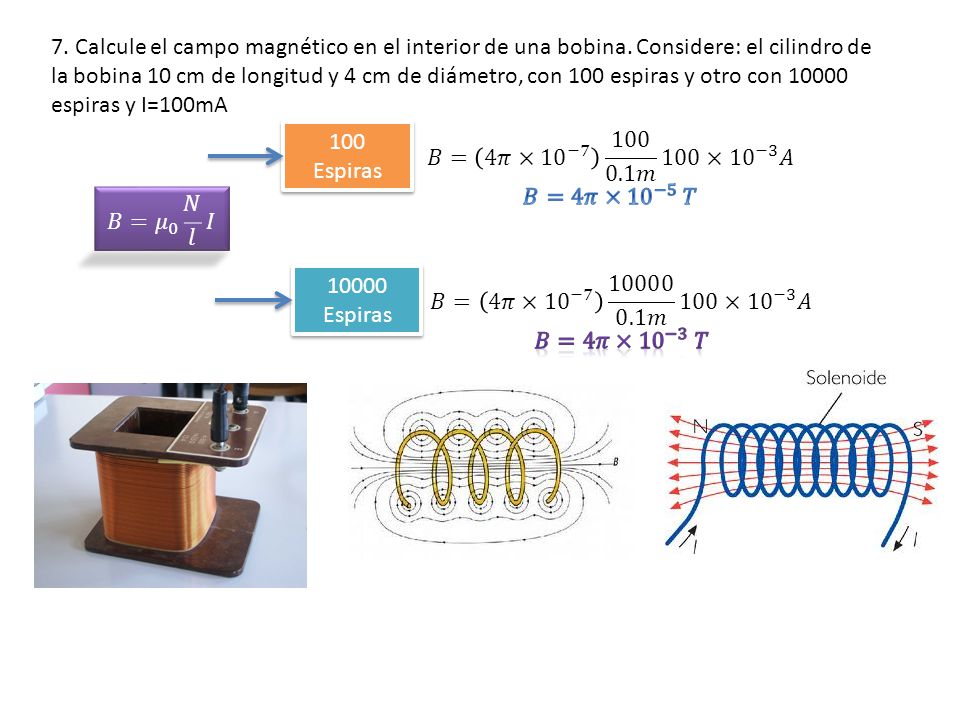 7. Calcule el campo magnético en el interior de una bobina