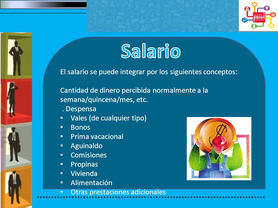 Salario El salario se puede integrar por los siguientes conceptos: