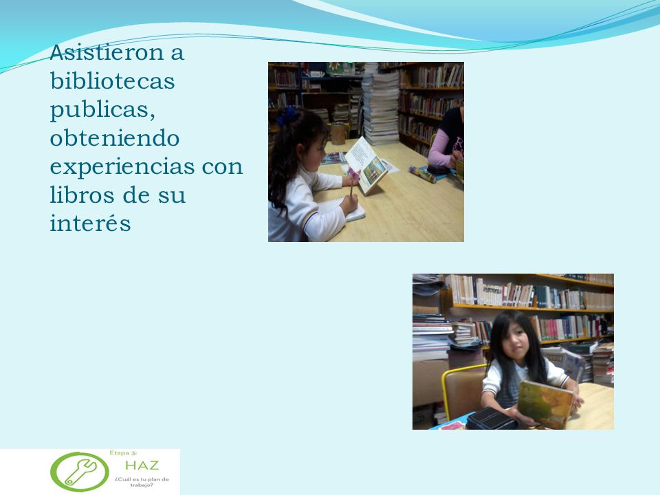 Asistieron a bibliotecas publicas, obteniendo experiencias con libros de su interés