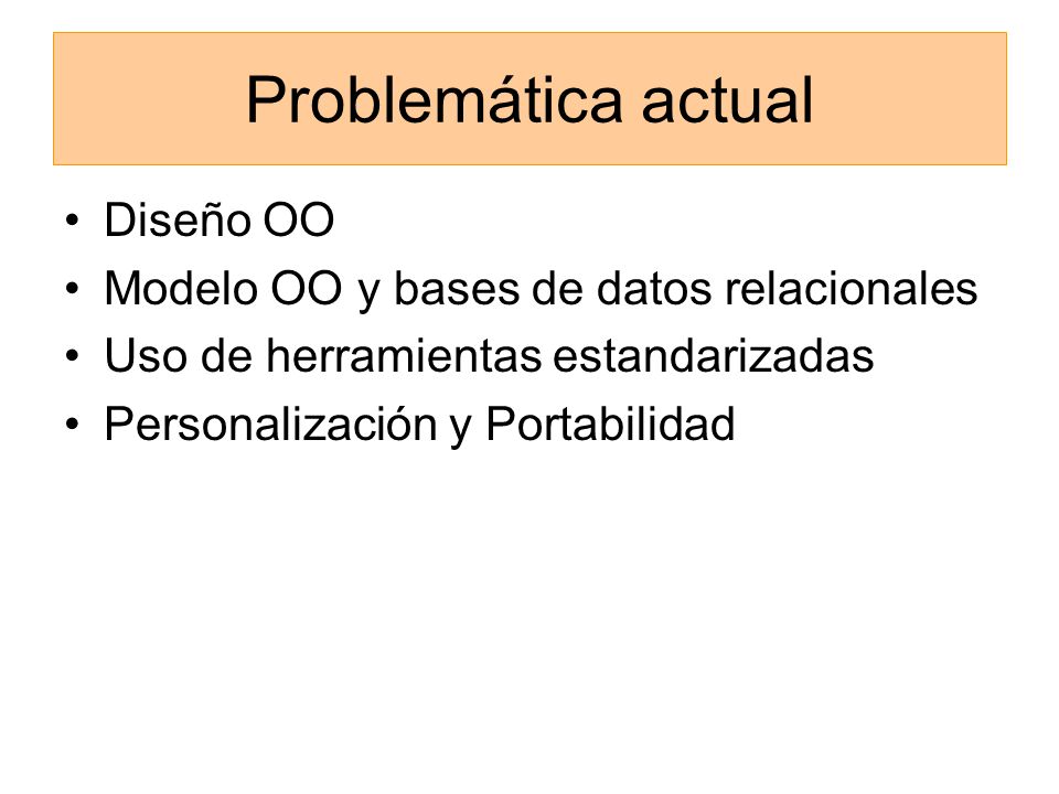 Problemática actual Diseño OO Modelo OO y bases de datos relacionales