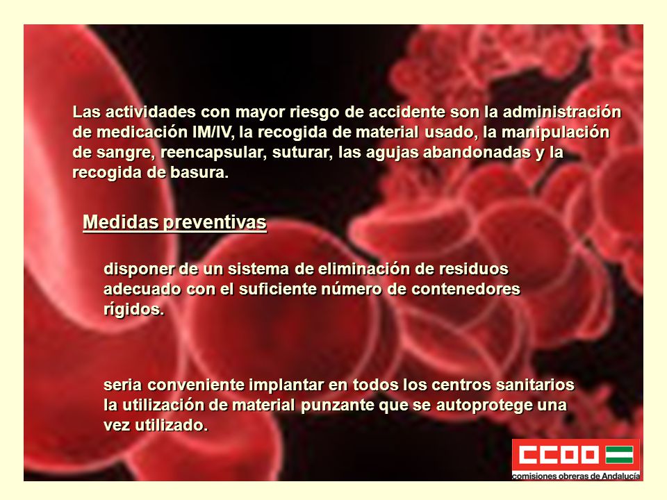 Las actividades con mayor riesgo de accidente son la administración de medicación IM/IV, la recogida de material usado, la manipulación de sangre, reencapsular, suturar, las agujas abandonadas y la recogida de basura.