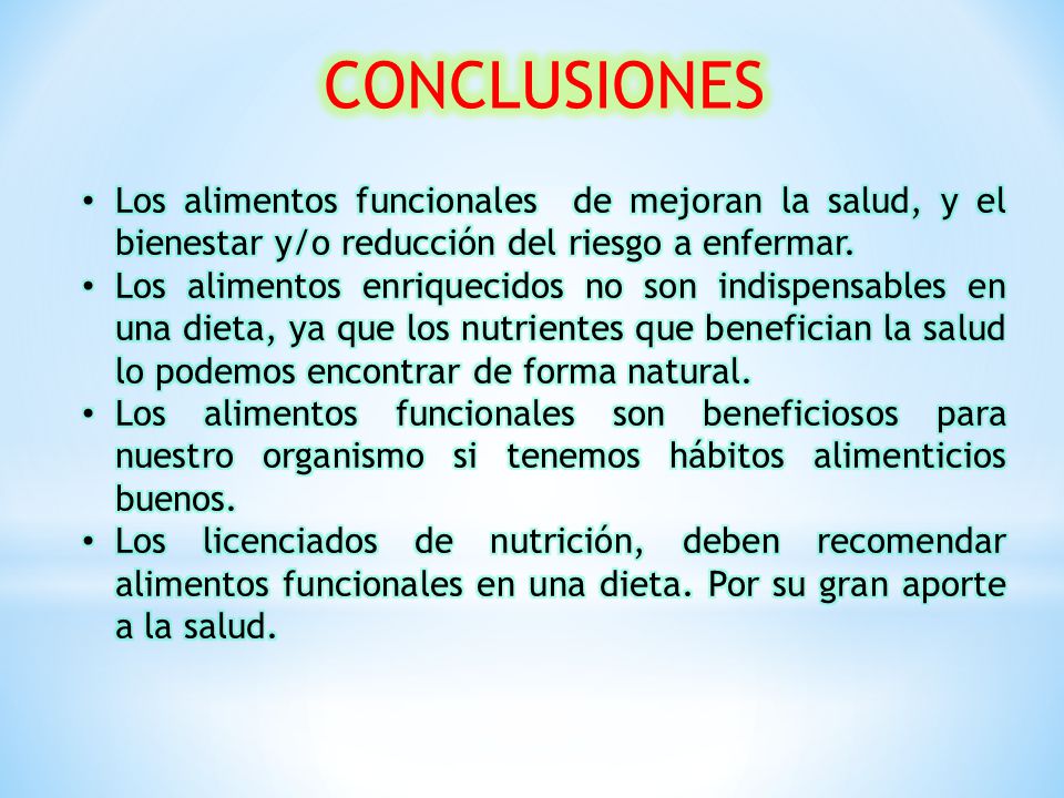 CONCLUSIONES Los alimentos funcionales de mejoran la salud, y el bienestar y/o reducción del riesgo a enfermar.