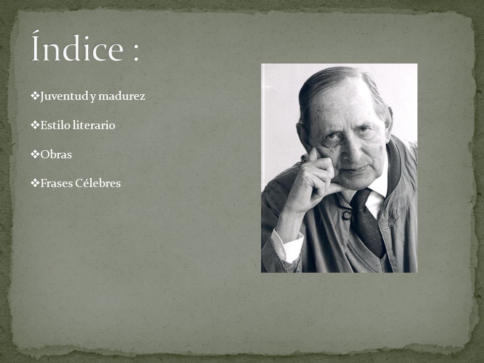Índice : Juventud y madurez Estilo literario Obras Frases Célebres