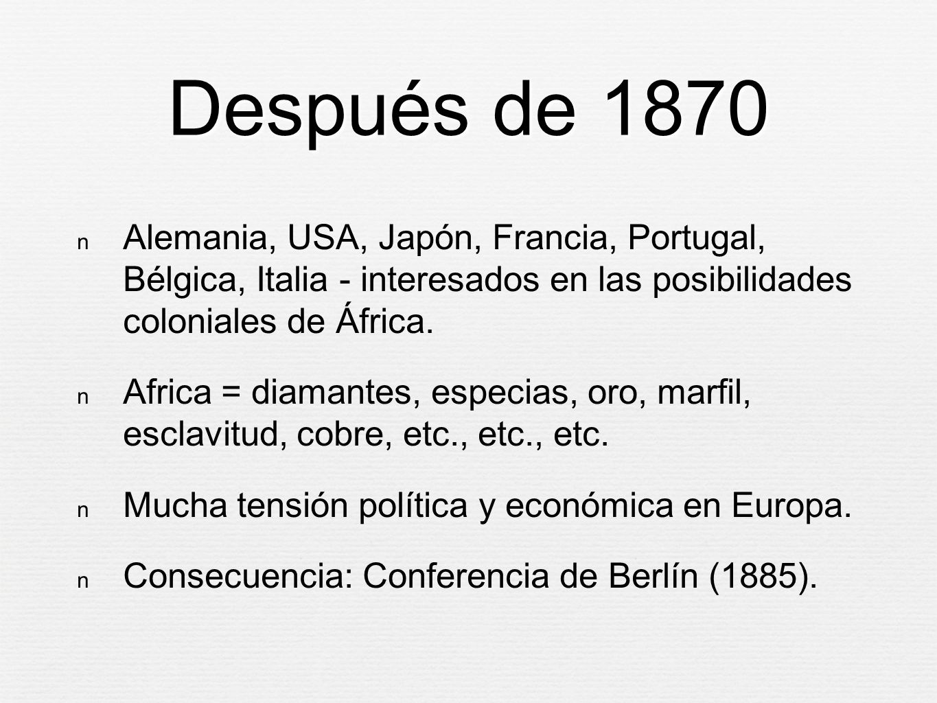 Después de 1870 Alemania, USA, Japón, Francia, Portugal, Bélgica, Italia - interesados en las posibilidades coloniales de África.