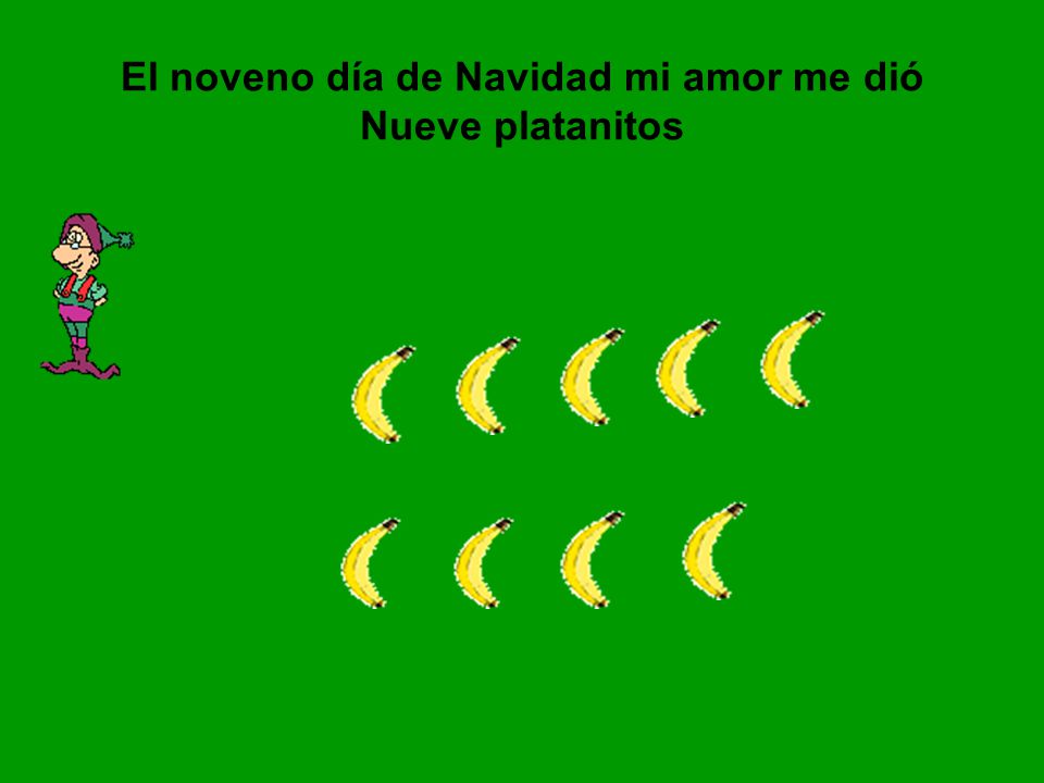 El noveno día de Navidad mi amor me dió Nueve platanitos
