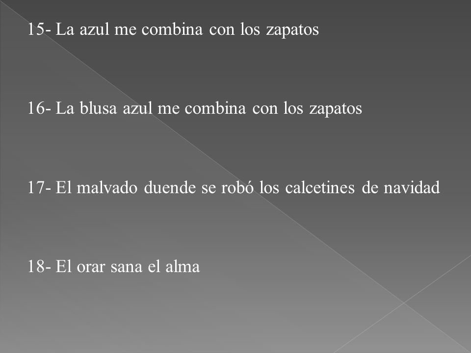 15- La azul me combina con los zapatos 16- La blusa azul me combina con los zapatos 17- El malvado duende se robó los calcetines de navidad 18- El orar sana el alma