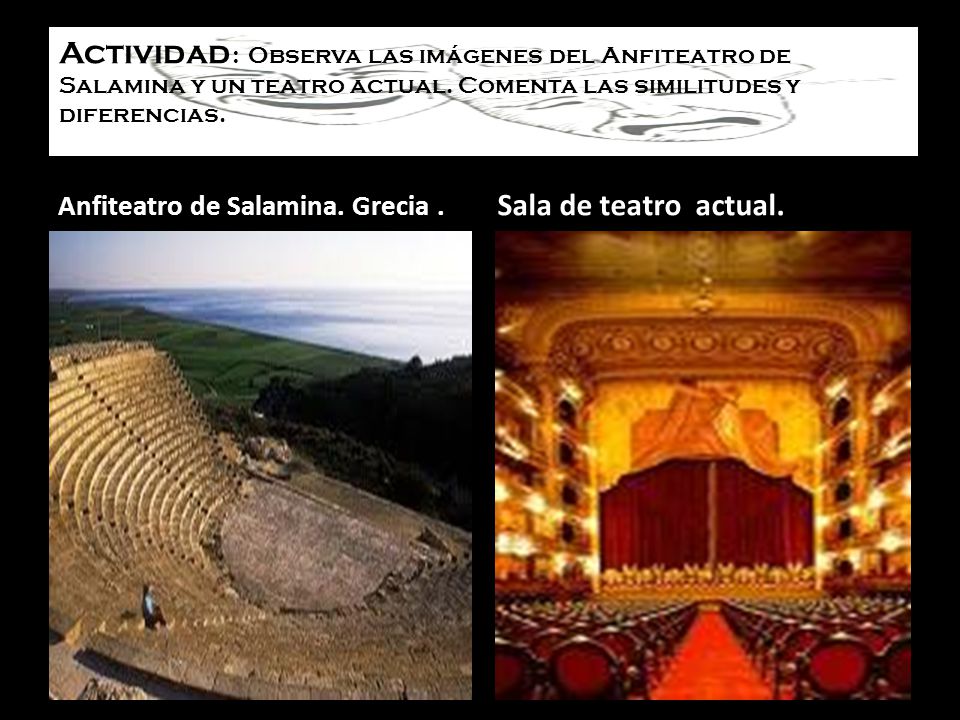 Actividad: Observa las imágenes del Anfiteatro de Salamina y un teatro actual. Comenta las similitudes y diferencias.