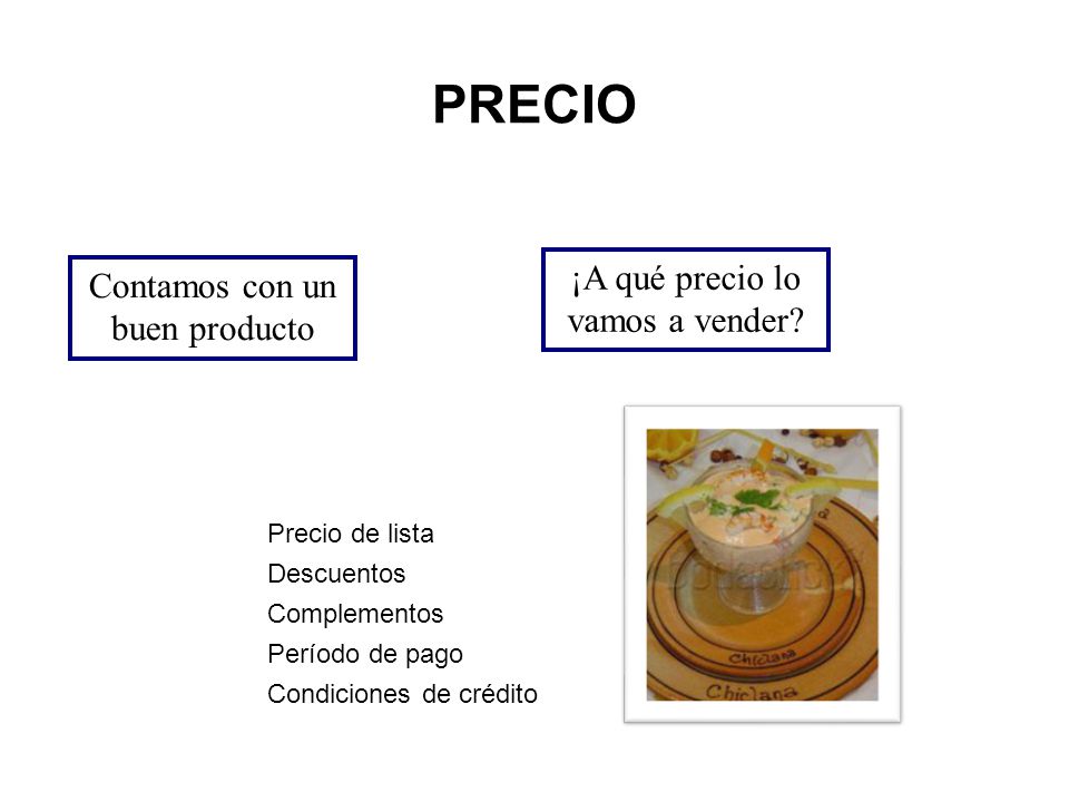 PRECIO ¡A qué precio lo vamos a vender Contamos con un buen producto