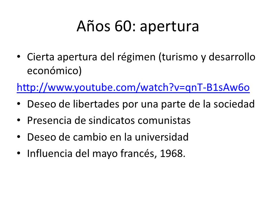 Años 60: apertura Cierta apertura del régimen (turismo y desarrollo económico)   v=qnT-B1sAw6o.