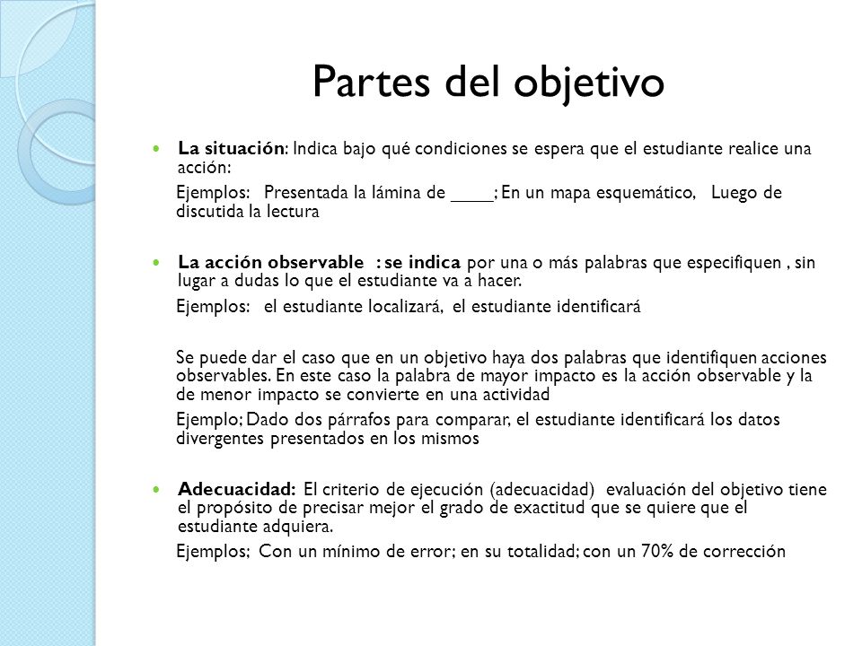 Partes del objetivo La situación: Indica bajo qué condiciones se espera que el estudiante realice una acción: