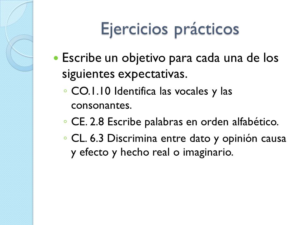 Ejercicios prácticos Escribe un objetivo para cada una de los siguientes expectativas. CO.1.10 Identifica las vocales y las consonantes.