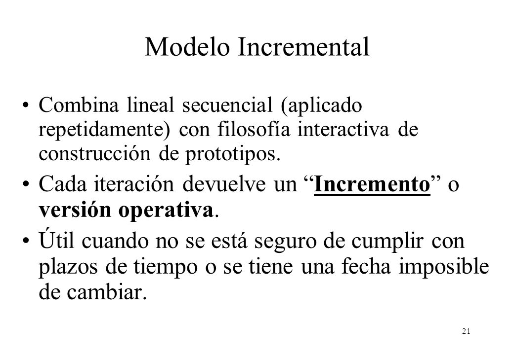 Modelo Incremental Combina lineal secuencial (aplicado repetidamente) con filosofía interactiva de construcción de prototipos.