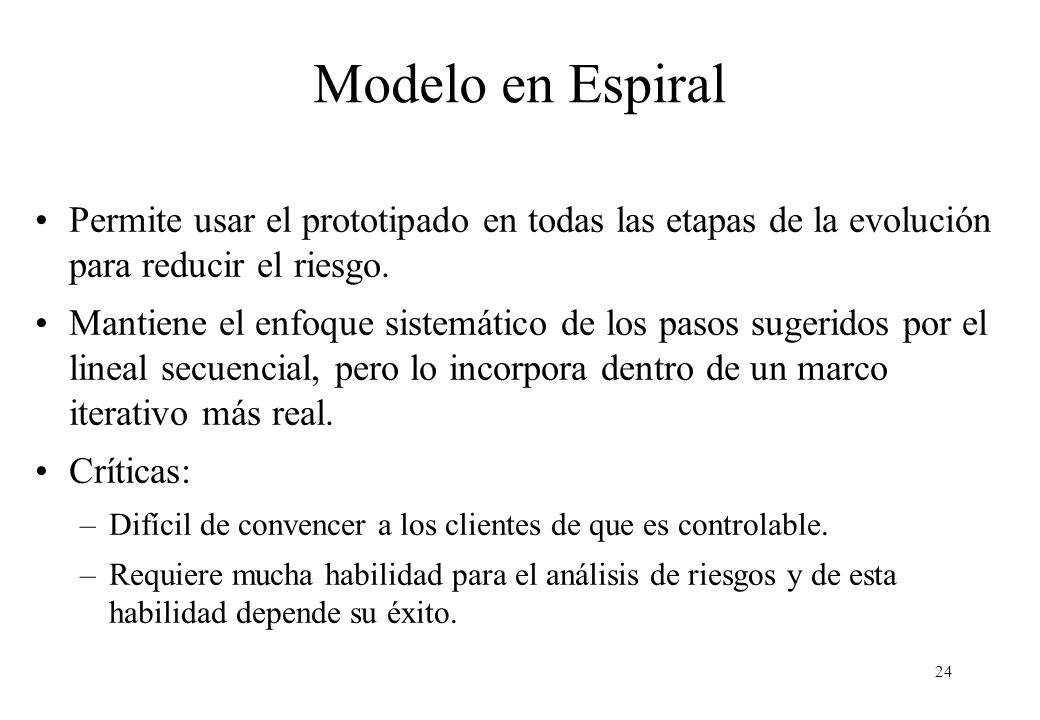 Modelo en Espiral Permite usar el prototipado en todas las etapas de la evolución para reducir el riesgo.