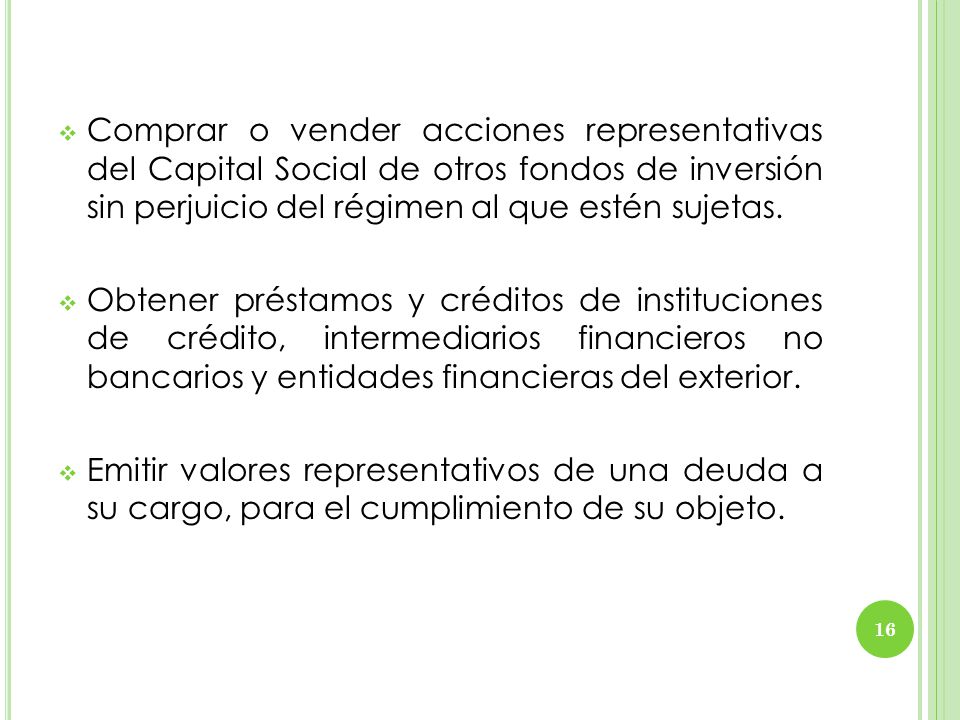 Comprar o vender acciones representativas del Capital Social de otros fondos de inversión sin perjuicio del régimen al que estén sujetas.