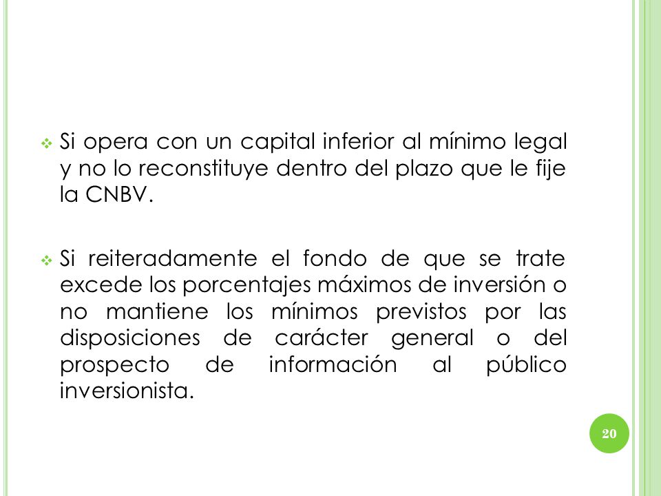 Si opera con un capital inferior al mínimo legal y no lo reconstituye dentro del plazo que le fije la CNBV.