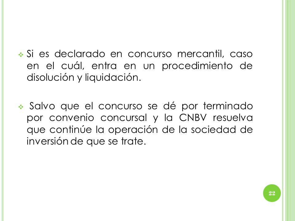 Si es declarado en concurso mercantil, caso en el cuál, entra en un procedimiento de disolución y liquidación.