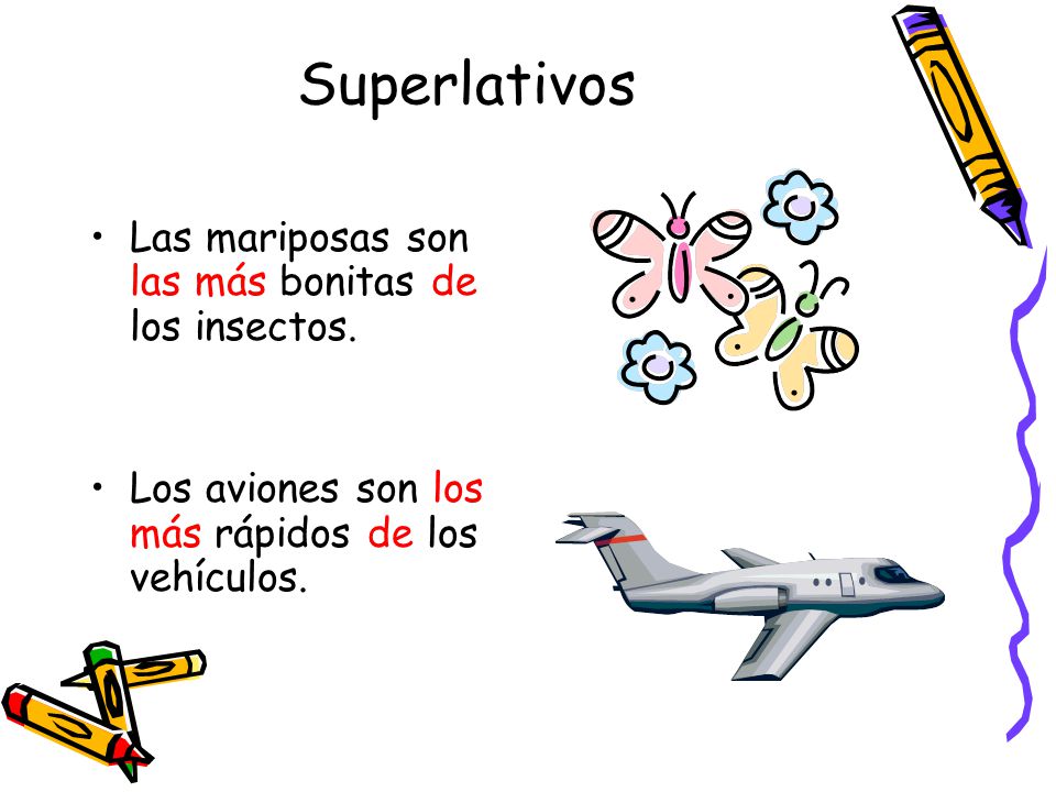 Superlativos Las mariposas son las más bonitas de los insectos.