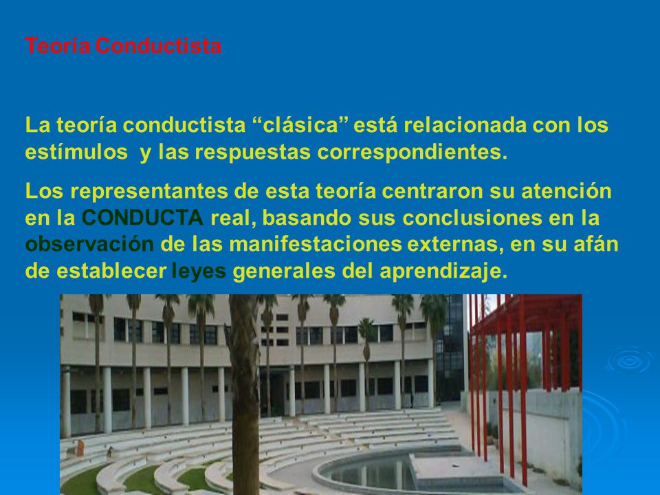 Teoría Conductista La teoría conductista clásica está relacionada con los estímulos y las respuestas correspondientes.