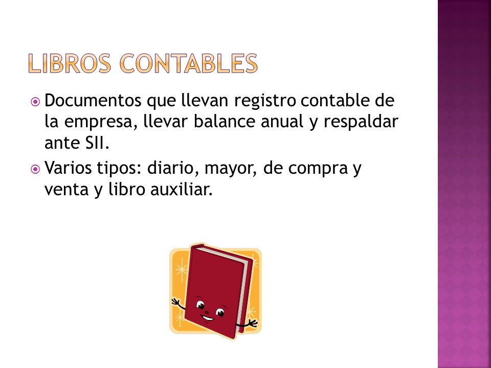 Libros contables Documentos que llevan registro contable de la empresa, llevar balance anual y respaldar ante SII.