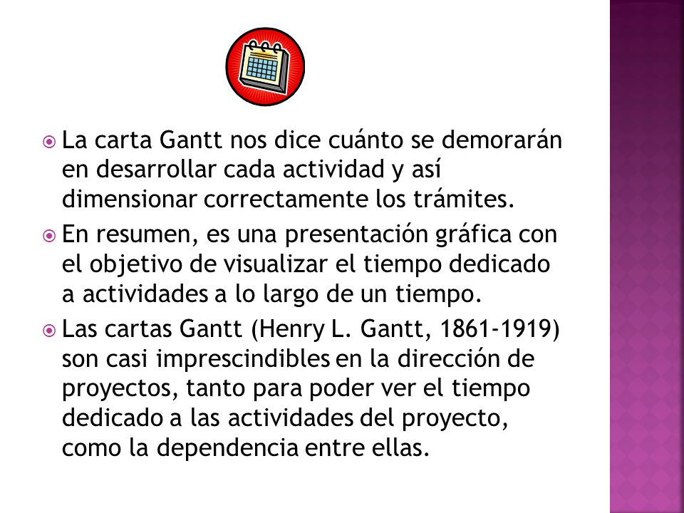 La carta Gantt nos dice cuánto se demorarán en desarrollar cada actividad y así dimensionar correctamente los trámites.