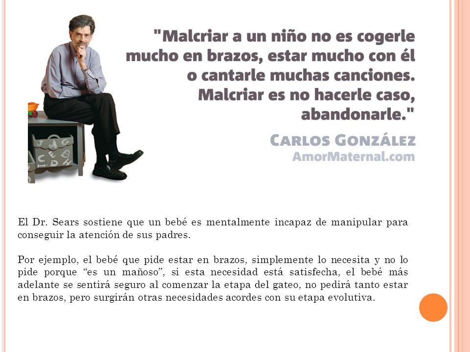 El Dr. Sears sostiene que un bebé es mentalmente incapaz de manipular para conseguir la atención de sus padres.