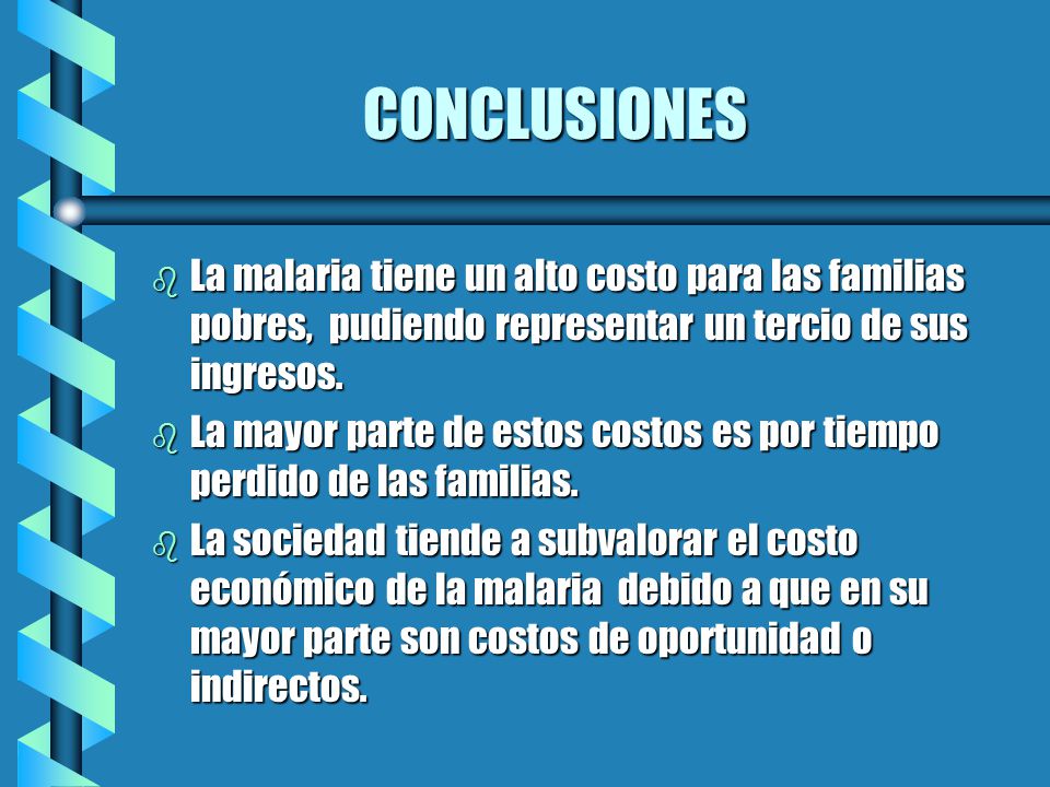 CONCLUSIONES La malaria tiene un alto costo para las familias pobres, pudiendo representar un tercio de sus ingresos.