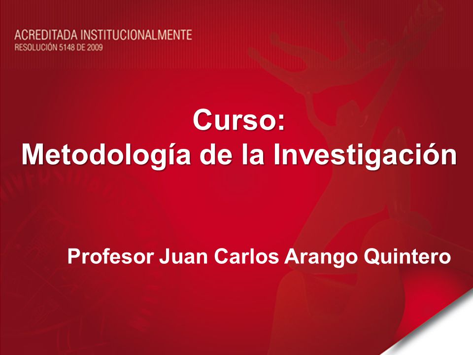 Metodología de la Investigación Profesor Juan Carlos Arango Quintero