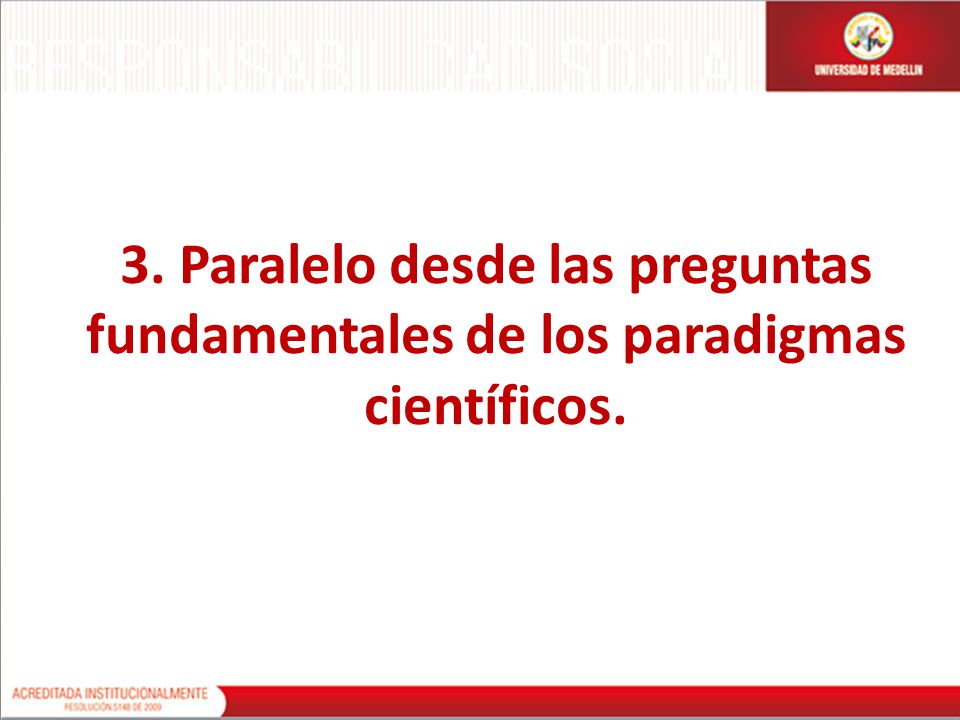 3. Paralelo desde las preguntas fundamentales de los paradigmas científicos.