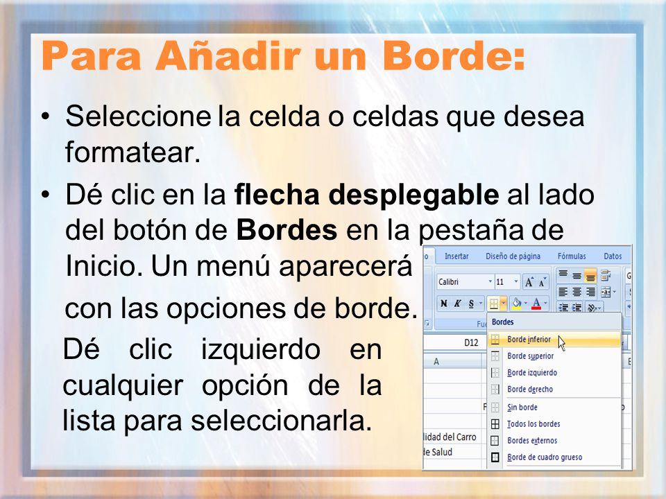 Para Añadir un Borde: Seleccione la celda o celdas que desea formatear.