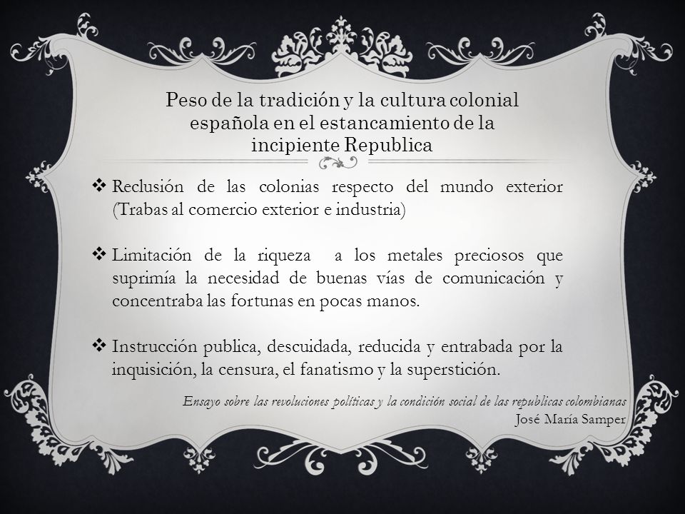 Peso de la tradición y la cultura colonial española en el estancamiento de la incipiente Republica