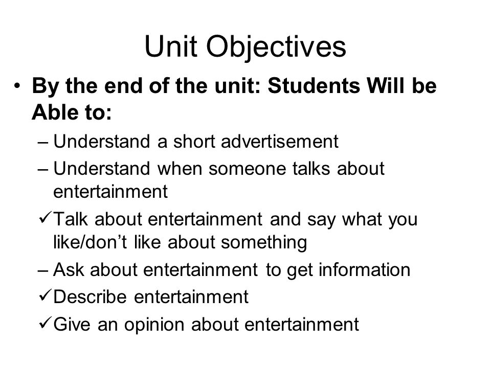 Unit Objectives By the end of the unit: Students Will be Able to: