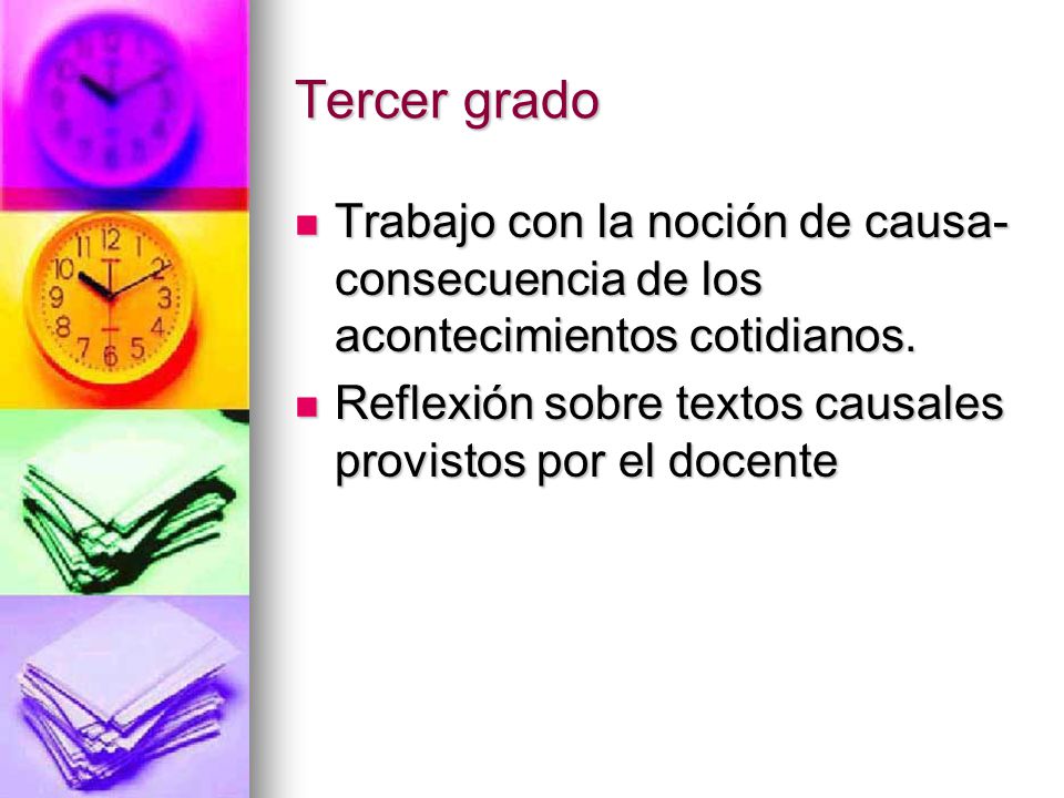 Tercer grado Trabajo con la noción de causa-consecuencia de los acontecimientos cotidianos.