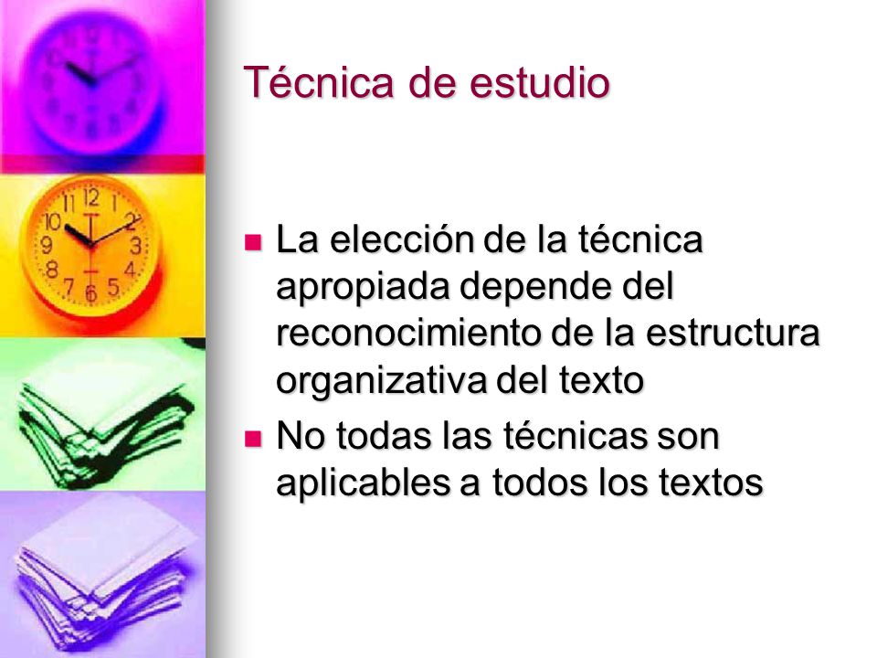 Técnica de estudio La elección de la técnica apropiada depende del reconocimiento de la estructura organizativa del texto.